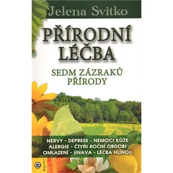 Přírodní léčba: Sedm zázraků přírody - Jelena Svitko