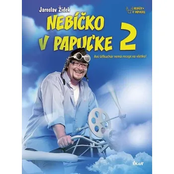 Nebíčko v papuľke 2: Ani šéfkuchár nemá recept na všetko! - Jaroslav Žídek
