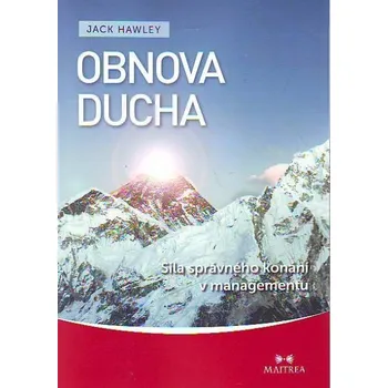 Obnova ducha: Síla správného konání v managementu - Jack Hawley