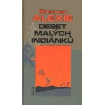 Deset malých Indiánků - Sherman Alexie