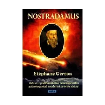 Nostradamus: Jak se z podivínského renesančního astrologa stal moderní prorok zkázy - Stéphane Gerson