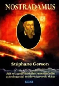 Nostradamus: Jak se z podivínského renesančního astrologa stal moderní prorok zkázy - Stéphane Gerson