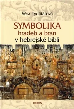 Symbolika hradeb a bran v hebrejské bibli - Věra Tydlitátová
