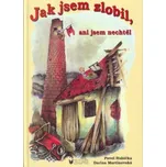 Jak jsem zlobil, ani jsem nechtěl -…