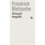 Zrození tragédie - Friedrich Nietzsche