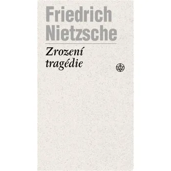 Zrození tragédie - Friedrich Nietzsche