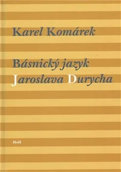 Poezie Básnický jazyk Jaroslava Durycha - Karel Komárek