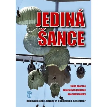 Jediná šance: Tajné operace amerických jednotek speciální taktiky - John T. Carney, Benjamin F. Schemmer