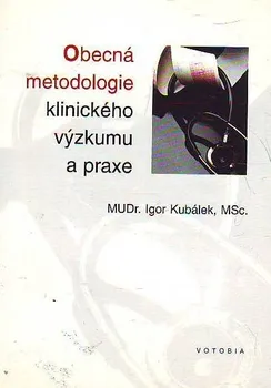 Obecná metodologie klinického výzkumu a praxe - Igor Kubálek