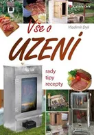 Vše o uzení: Rady, tipy, recepty - Vladimír Dyk (2012, pevná)