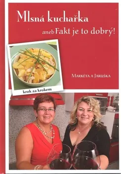 Mlsná kuchařka aneb Fakt je to dobrý -  Markéta Markvartová, Jaroslava Škrábalová 