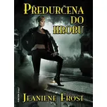 Předurčena do hrobu - Jeaniene Frost