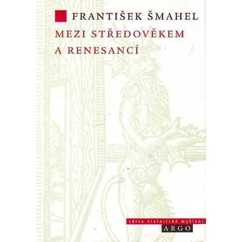 Mezi středověkem a renesancí - František Šmahel