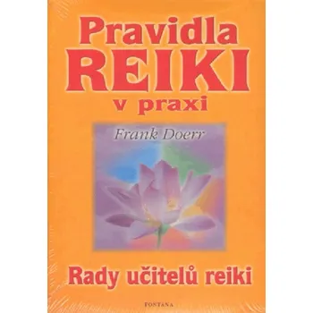Pravidla reiki v praxi: Rady učitelů reiki - Frank Doerr