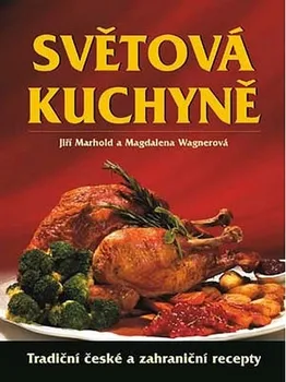 Světová kuchyně: Tradiční české i zahraniční recepty - Jiří Marhold