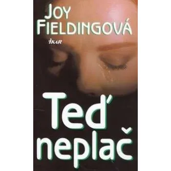 Teď neplač - Joy Fieldingová