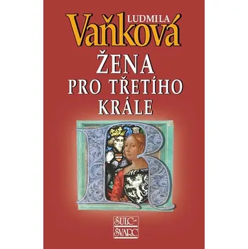 Žena pro třetího krále - Ludmila Vaňková