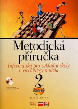 Informatika pro základní školy a víceletá gymnázia 2 Metodická příručka + CD-ROM: Jiří Vaníček