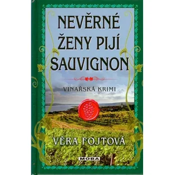 Nevěrné ženy pijí sauvignon - Věra Fojtová