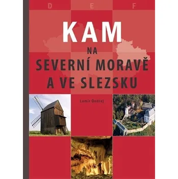 Kam na severní Moravě a ve Slezsku -…
