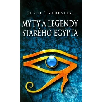 Mýty a legendy starého Egypta - Joyce Tyldesley