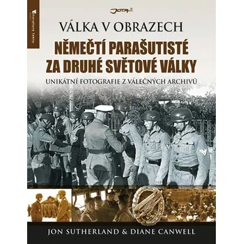 Němečtí parašutisté za druhé světové války: Válka v obrazech - Jon Sutherland, Diane Canwell