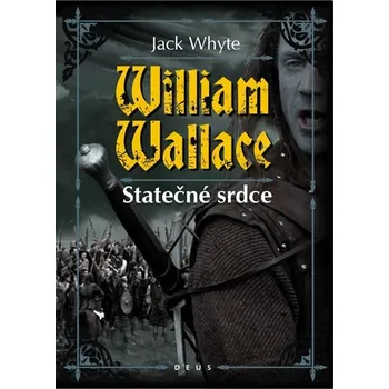 William Wallace: Statečné srdce - Jack Whyte