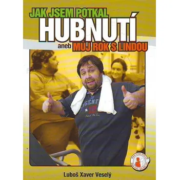 Jak jsem potkal hubnutí aneb Můj rok s Lindou - Luboš Xaver Veselý