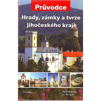 Hrady, zámky a tvrze Jihočeského kraje - Vladimír Brych