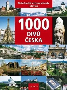 Encyklopedie 1000 divů Česka: Nejkrásnější výtvory přírody i člověka - Vladimír Soukup