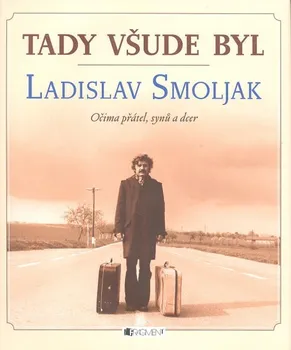 Literární biografie Tady všude byl... - Ladislav Smoljak