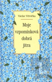 Moje vzpomínková dobrá jitra: Václav Větvička