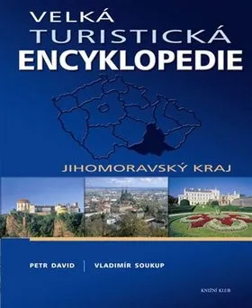 Encyklopedie Velká turistická encyklopedie: Jihomoravský kraj - Vladimír Soukup