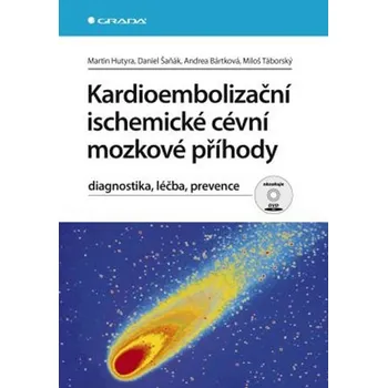 Kardioembolizační ischemické cévní mozkové příhody: Diagnostika, léčba, prevence - Martin Hutyra