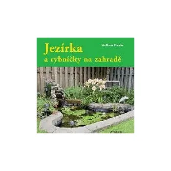 Jezírka a rybníčky na zahradě - Wolfram Franke