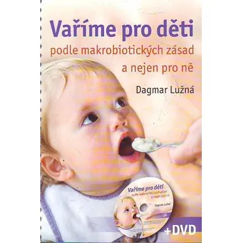 Vaříme pro děti podle makrobiotických zásad + DVD - Dagmar Lužná