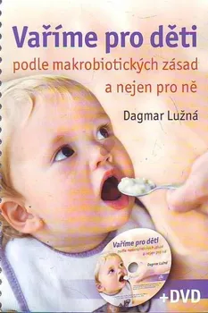 Vaříme pro děti podle makrobiotických zásad + DVD - Dagmar Lužná