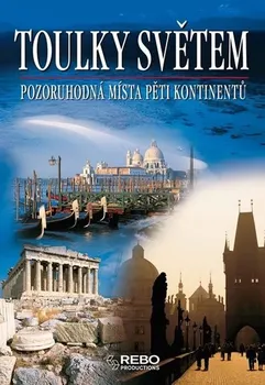 Encyklopedie Toulky světem - Pozoruhodná místa pěti kontinentů - 2. vydání