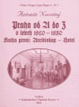 Encyklopedie Praha od A do Z v letech 1820-1850. Kniha první: Arcibiskup - Hotel: Antonín Novotný