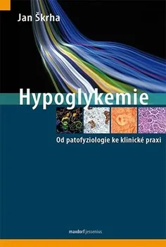 Hypoglykemie: Od patofyziologie ke klinické praxi - Jan Škrha