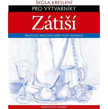 Umění Zátiší: Škola kreslení pro výtvarníky - Barber Barrington