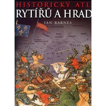 Encyklopedie Historický atlas rytířů a hradů - Ian Barnes