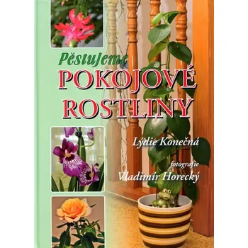 Encyklopedie Recenze Pěstujeme pokojové rostliny - Lýdie Konečná