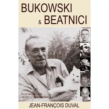 Bukowski a beatníci - Jean-Francois Duval Literární biografie Bukowski a beatníci - Jean-Francois Duval