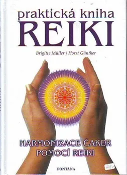 Praktická kniha Reiki - Harmonizace čaker pomocí reiki - Horst Günther, Brigitte Müller