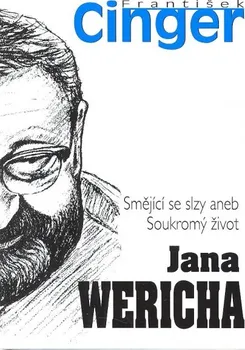 Literární biografie Smějící se slzy aneb soukromý život Jana Wericha - František Cinger