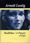 Modlitba / A Prayer: Arnošt Lustig