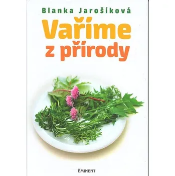 Vaříme z přírody - Blanka Jarošíková