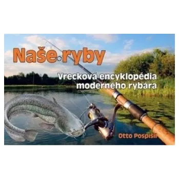Encyklopedie Naše ryby - Otto Pospíšil