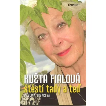Literární biografie Květa Fialová štěstí tady a teď - Pavlína Brzáková